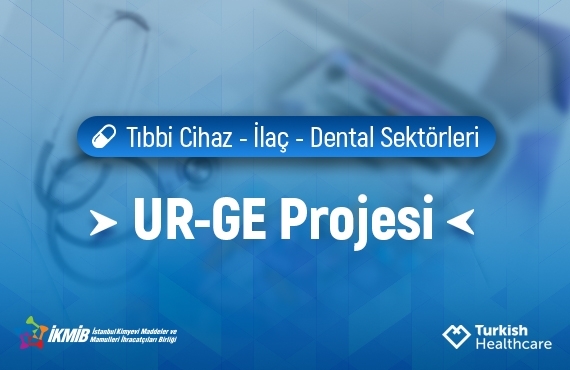 TIBBİ CİHAZ - İLAÇ - DENTAL SEKTÖRLERİ UR-GE PROJESİ
