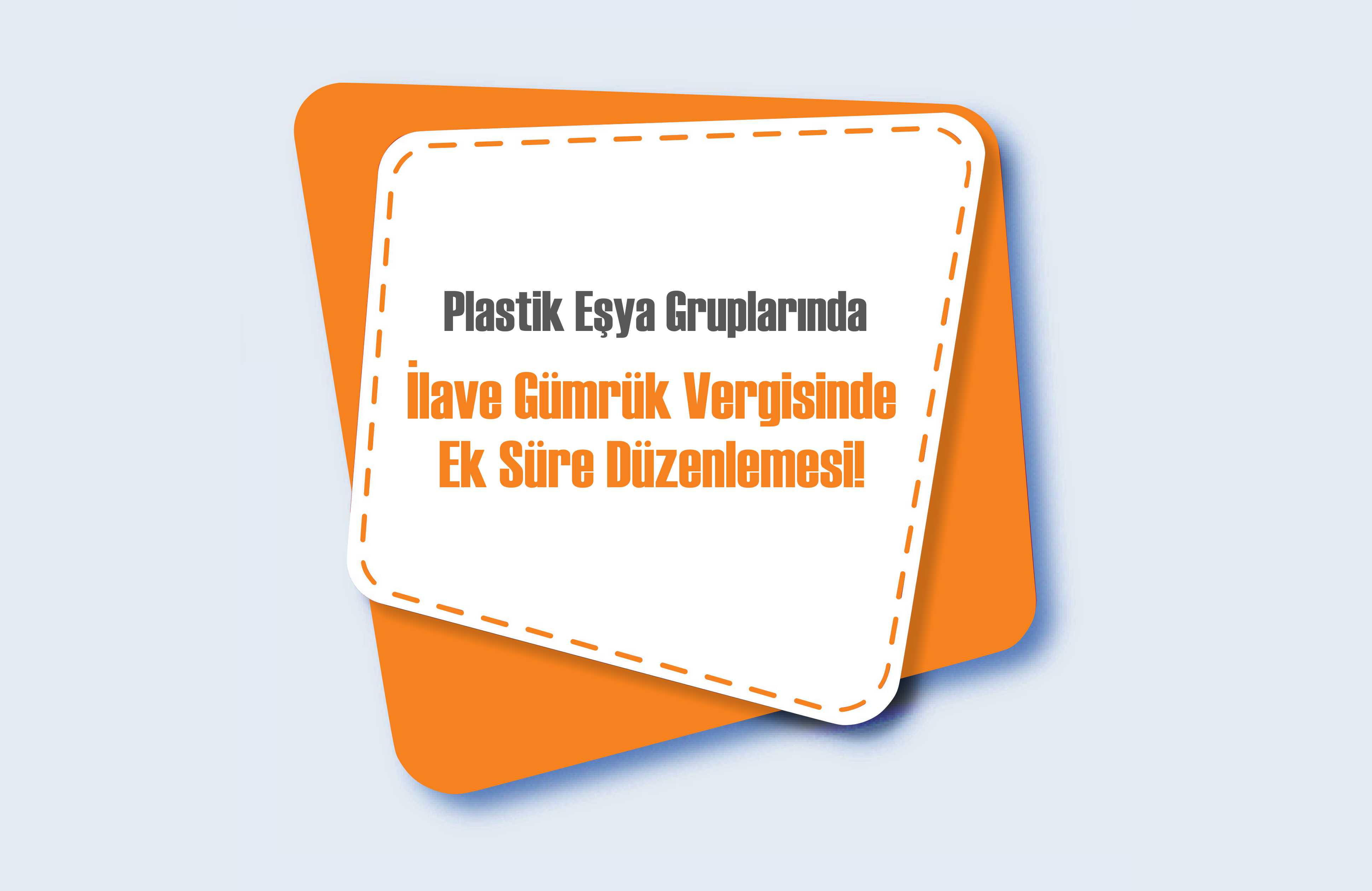 Plastik Eşya Gruplarında İlave Gümrük Vergisinde Ek Süre Düzenlemesi
